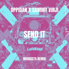 Oppidan x Sammy Virji - Send It (Miokasta Remix)