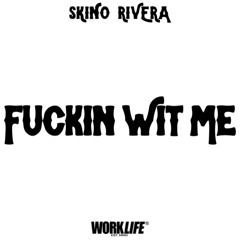 Skino Rivera - “F*ckn Wit Me” ( FWM)