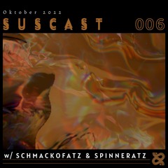 SUSCAST 006 - Schmackofatz&Spinneratz