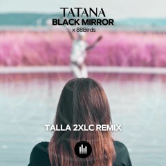 DJ Tatana - Black Mirror (feat. 88Birds) [Talla 2XLC Remix]