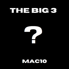 The Big 3? - Mac10