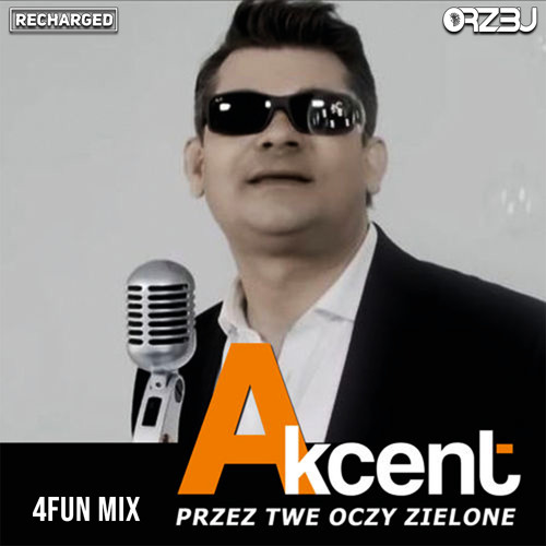 Akcent - Przez Twe Oczy Zielone (ReCharged Vs ORZ3U '4 FUN' Mix)
