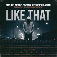 FUTURE, METRO BOOMIN, & KENDRICK LAMAR - LIKE THAT (ESENTRIK EDIT, KO$HERKUT$ RE-EDIT)