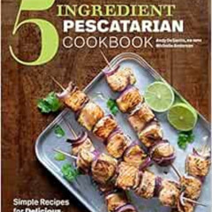 Access EPUB 📜 The Easy 5-Ingredient Pescatarian Cookbook: Simple Recipes for Delicio
