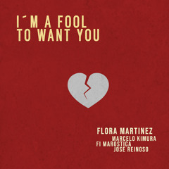 I´m a Fool to Want You (feat. Fi Maróstica, José Reinoso & Marcelo Kimura)