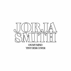 On My Mind - Jorja Smith (Tiny Desk Cover)