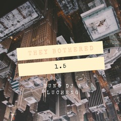 They Bothered 1.5 -  Yung Dj N LuCheng (NOT THE MASTER)