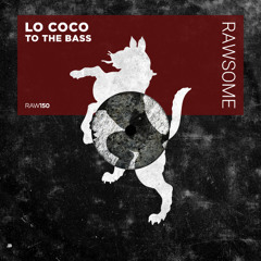 Lo Coco - To The Bass [RAW150]