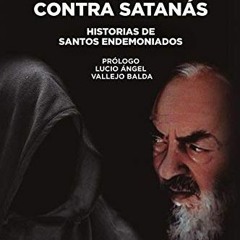 [Access] [KINDLE PDF EBOOK EPUB] Padre Pío contra Satanás: Historias de santos endemoniados (Spani