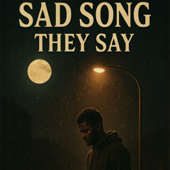Sad Song, They Say