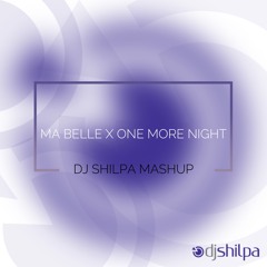 Ma Belle X One More Night - DJ Shilpa Mashup