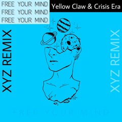 Yellow Claw & Crisis Era - Free Your Mind (XYZ Remix)