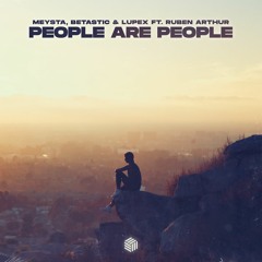 MEYSTA, BETASTIC & LUPEX - People Are People (ft. Ruben Arthur)