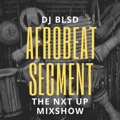 Afro Segment/ NXT UP MIXSHOW/ DJ BLSD 10.15.22