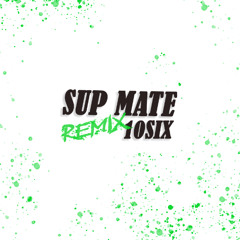 Sup Mate (Remix)