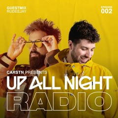 Up All Night Radio #002 [CARSTN & Rudeejay Mix]