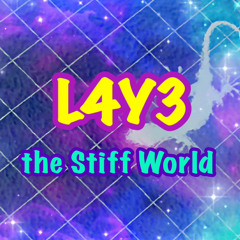 L4Y3_the Stiff World
