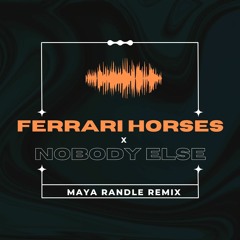 Ferrari Horses X Nobody Else - Maya Randle Remix