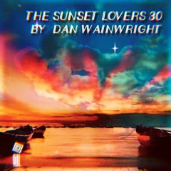 The Sunset Lovers #30 with Dan Wainwright