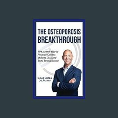 [READ EBOOK]$$ 📚 The Osteoporosis Breakthrough: The Natural Way to Reverse Causes of Bone Loss and