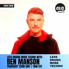 Less Drama More Techno Radio Show 001 with Ben Manson