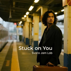 STUCK ON YOU