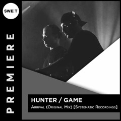PREMIERE :  Hunter / Game - Arrival (Original Mix) [Systematic Recording]