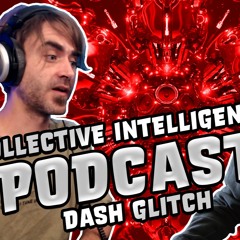 Collective Intelligence Podcast - Dash Glitch