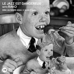 Le Jazz Est Dangereux #19 With Rako (Stéréogramme) - 24 Mars 2024