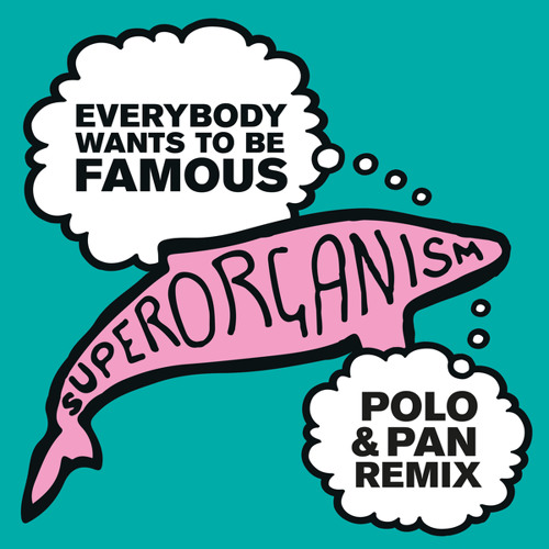 Everybody Wants To Be Famous (Polo & Pan Remix)