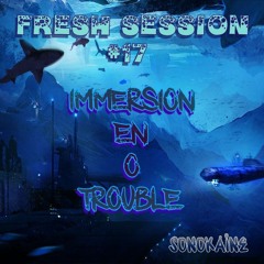 FRESH SESSION # 17 // Immersion en O trouble 11/06/16