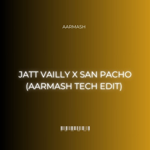 JATT VAILLY X SAN PACHO (AARMASH TECH EDIT)
