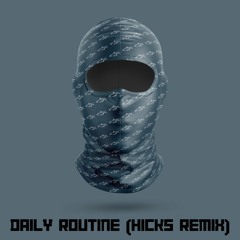 Daily Routine (HICKS Remix)