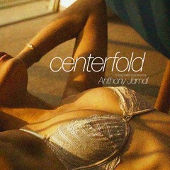 Centerfold (written & produced by Anthony Jamal)