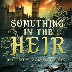 Read online Something in the Heir (The Lady Jack Mysteries Book 1) by  Jane Hedwig