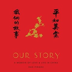 [GET] PDF EBOOK EPUB KINDLE Our Story: A Memoir of Love and Life in China (Pantheon Graphic Novels)
