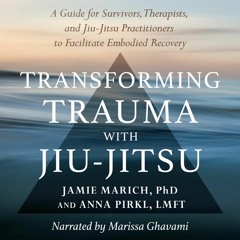 EBOOK Transforming Trauma with Jiu-Jitsu: A Guide for Survivors, Therapists, and