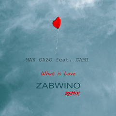 Max Oazo feat. Cami - What is Love (ZABWINO remix)