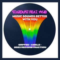 Stardust Feat. Wh0 - Music Sounds Better With You (Orffee + Abele - 2023 Reconstruction)