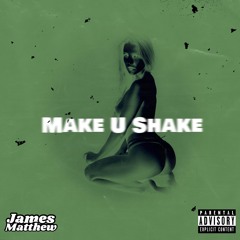 James Matthew - Make U Shake (Original Mix)