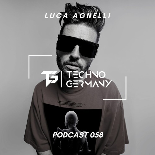 Luca Agnelli  - Techno Germany Podcast 058
