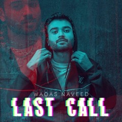 Last Call- Waqas Naveed