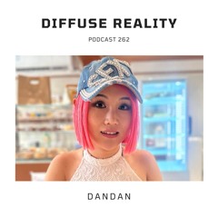 Diffuse Reality Podcast 262 : Dandan