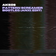 akeos - pattern screamer bootleg (anxi. edit)