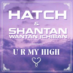 Hatch & Lord Ichiban - U R MY HIGH