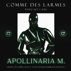 Comme des Larmes podcast w / Apollinaria M. # 36
