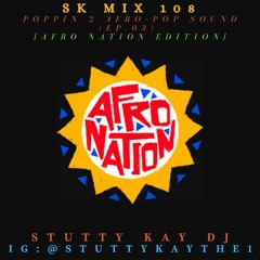 [AFRO-POP] SK Mix #108 : Poppin 2 Afro-Pop Sound ! (Ep.03) [AFRO NATION Edition]