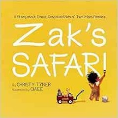 [Get] EPUB KINDLE PDF EBOOK Zak's Safari: A Story about Donor-Conceived Kids of Two-Mom Families