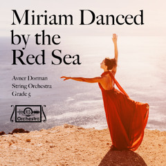 Miriam Danced by the Red Sea (Avner Dorman, String Orchestra, Grade 5)