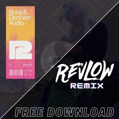 Borai & Denham Audio - Make Me - Revlow Remix